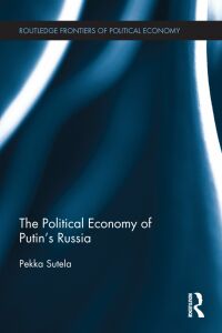 Cover image: The Political Economy of Putin's Russia 1st edition 9780415697378