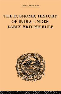Cover image: The Economic History of India Under Early British Rule 1st edition 9780415244930