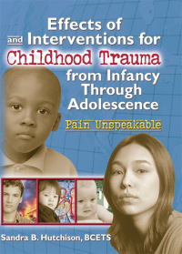 Cover image: Effects of and Interventions for Childhood Trauma from Infancy Through Adolescence 1st edition 9780789008565
