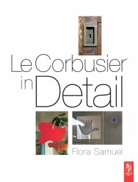 表紙画像: Le Corbusier in Detail 1st edition 9780750663540