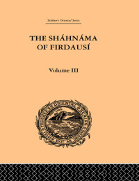 Cover image: The Shahnama of Firdausi: Volume III 1st edition 9780415865876