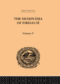 表紙画像: The Shahnama of Firdausi: Volume V 1st edition 9780415245425