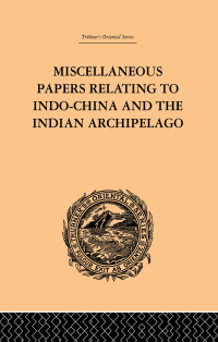 表紙画像: Miscellaneous Papers Relating to Indo-China and the Indian Archipelago: Volume II 1st edition 9780415245548