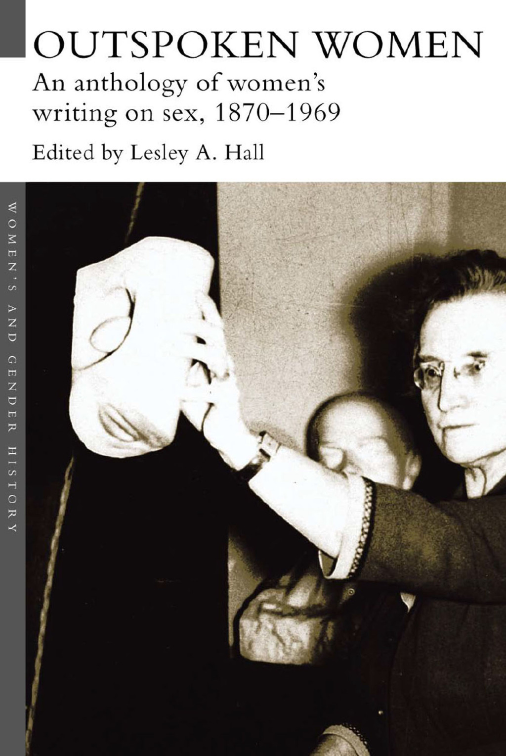 Outspoken Women An Anthology of Women’s Writing on Sex, 1870–1969 1st Edition