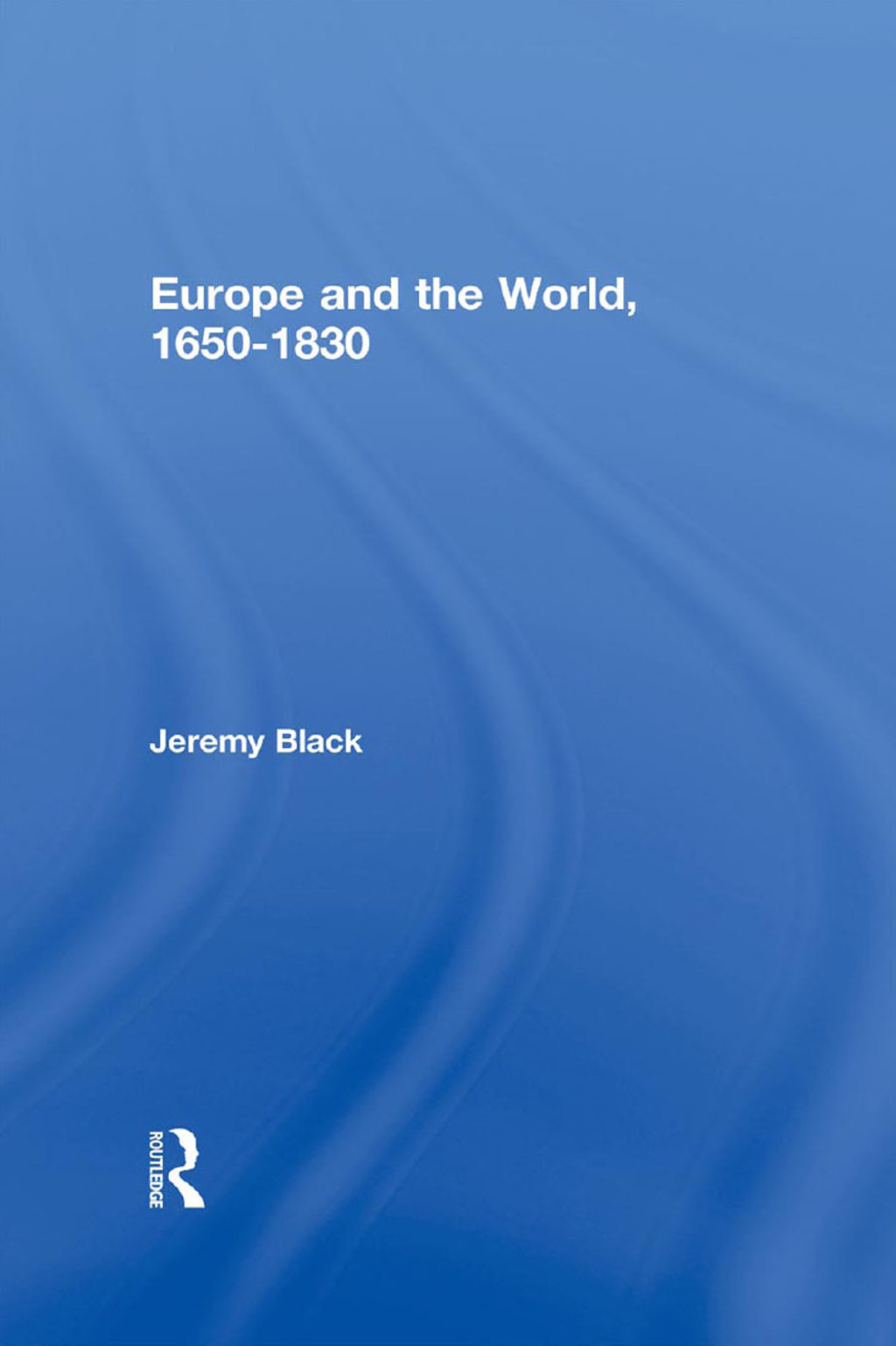 Europe and the World, 1650-1830 1st Edition