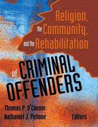 Cover image: Religion, the Community, and the Rehabilitation of Criminal Offenders 1st edition 9780789019769