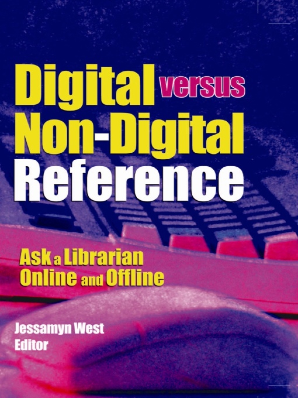 Digital versus Non-Digital Reference Ask a Librarian Online and Offline 1st Edition