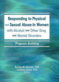 Imagen de portada: Responding to Physical and Sexual Abuse in Women with Alcohol and Other Drug and Mental Disorders 1st edition 9780789026033