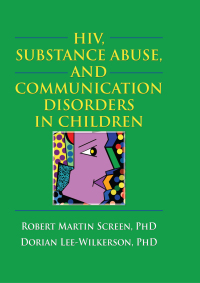 صورة الغلاف: HIV, Substance Abuse, and Communication Disorders in Children 1st edition 9780789027115