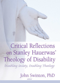 Cover image: Critical Reflections on Stanley Hauerwas' Theology of Disability 1st edition 9780789027214