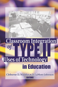 Cover image: Classroom Integration of Type II Uses of Technology in Education 1st edition 9780789031112