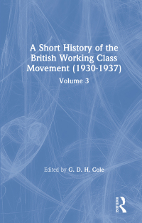 Cover image: A Short History of the British Working Class Movement (1937) 1st edition 9780415265669