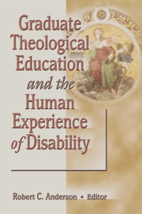 Cover image: Graduate Theological Education and the Human Experience of Disability 1st edition 9780789060105