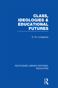 صورة الغلاف: Class, Ideologies and Educational Futures 1st edition 9781138008281