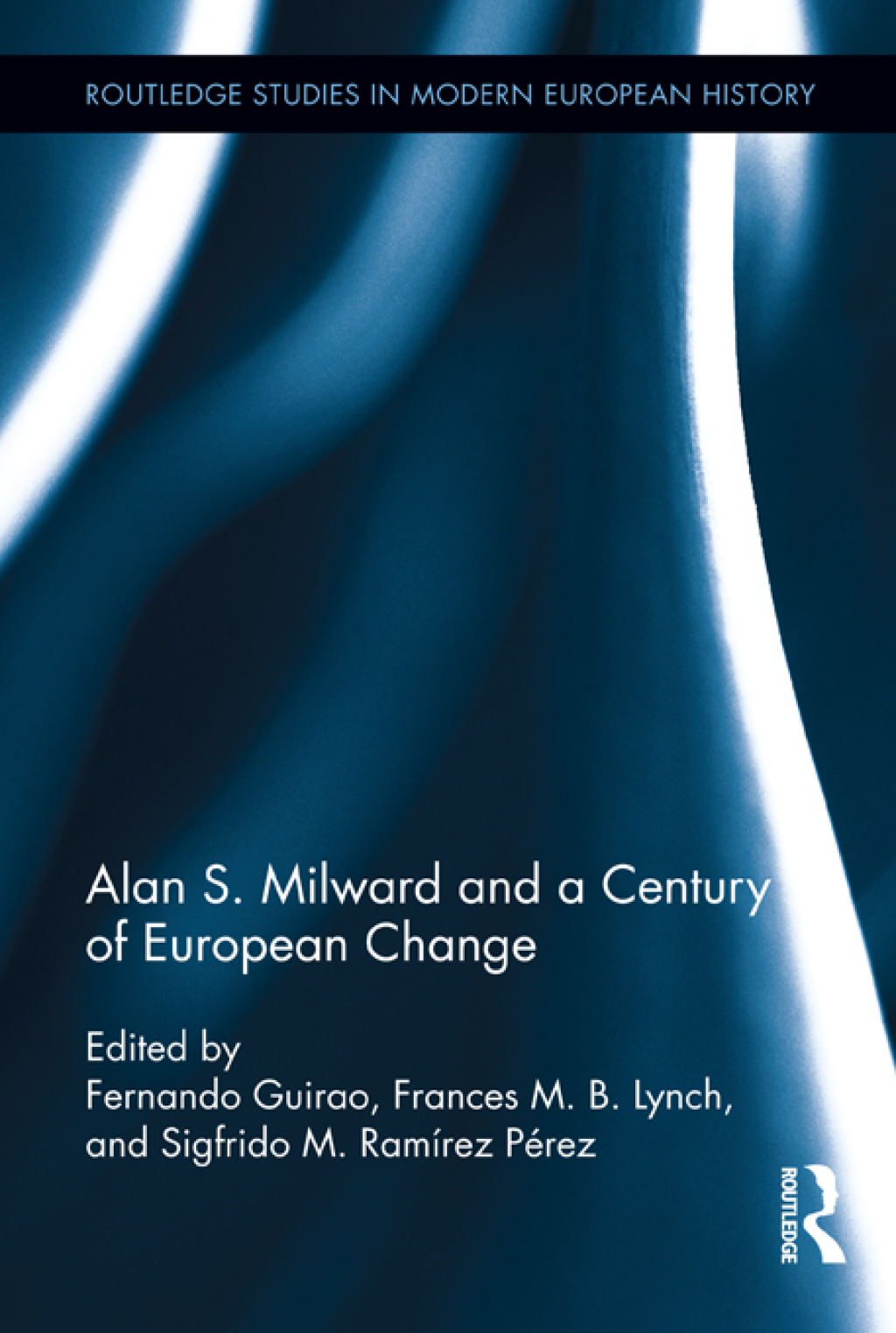 Alan S. Milward and a Century of European Change 1st Edition