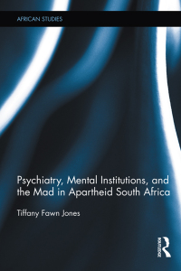صورة الغلاف: Psychiatry, Mental Institutions, and the Mad in Apartheid South Africa 1st edition 9780415886673