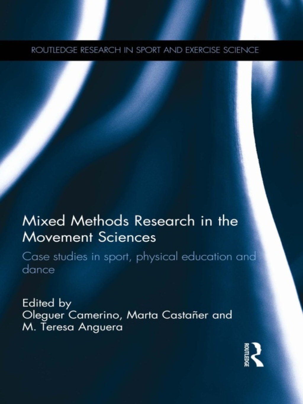 Mixed Methods Research in the Movement Sciences Case Studies in Sport, Physical Education and Dance 1st Edition