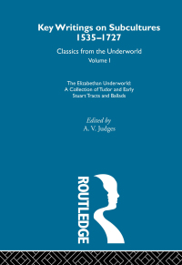 Cover image: The Elizabethan Underworld  - a collection of Tudor and Early Stuart Tracts and Ballads 1st edition 9780415286763