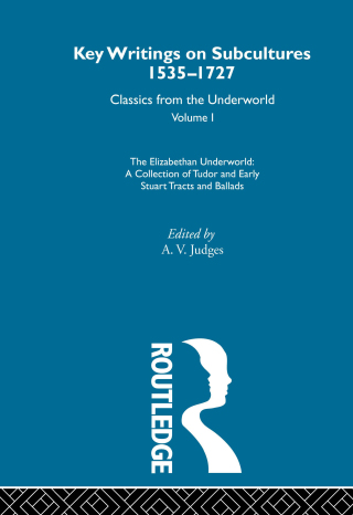 Cover image: The Elizabethan Underworld - a collection of Tudor and Early Stuart Tracts and Ballads 1st edition 9780415286763