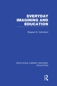 Imagen de portada: Everyday Imagining and Education (RLE Edu K) 1st edition 9780415699693