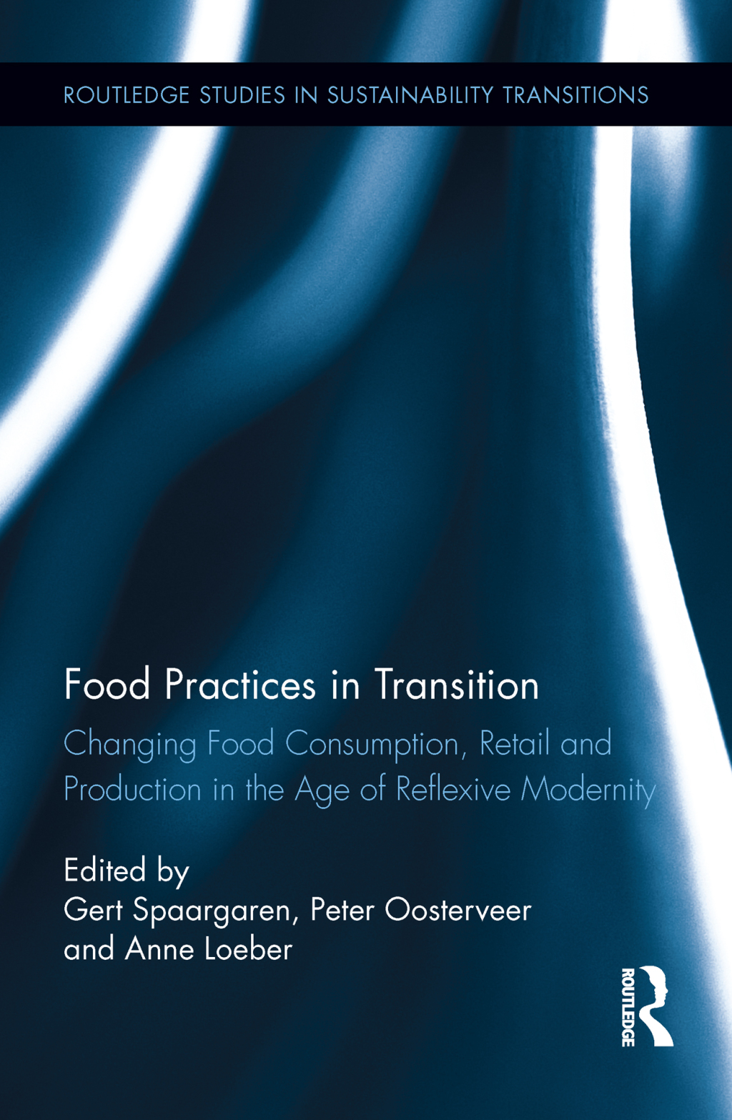 Food Practices in Transition Changing Food Consumption, Retail and Production in the Age of Reflexive Modernity 1st Edition