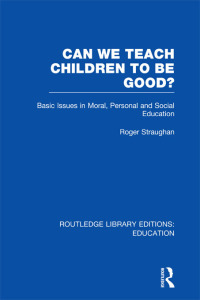 Cover image: Can We Teach Children to be Good? (RLE Edu K) 1st edition 9780415699242