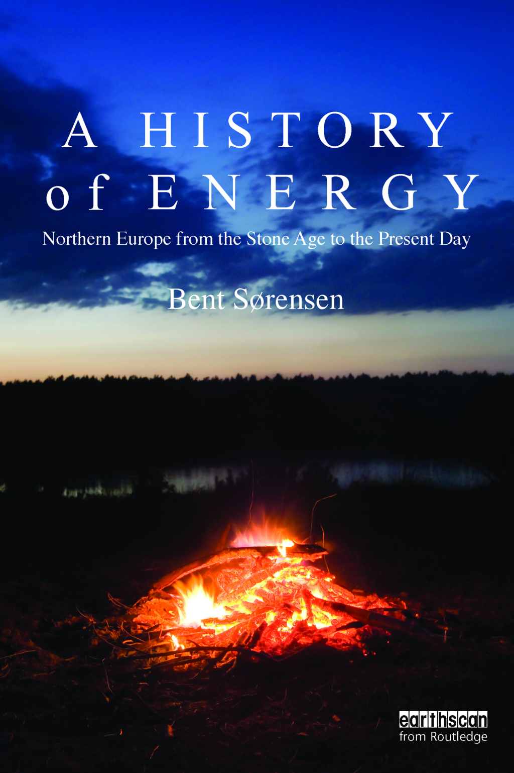 A History of Energy Northern Europe from the Stone Age to the Present Day 1st Edition