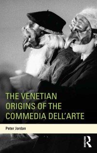 صورة الغلاف: The Venetian Origins of the Commedia dell'Arte 1st edition 9780415698764