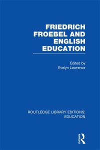 Cover image: Friedrich Froebel and English Education (RLE Edu K) 1st edition 9780415696982