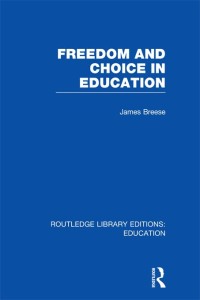 Cover image: Freedom and Choice in Education (RLE Edu K) 1st edition 9780415751223