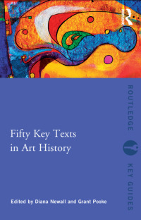 صورة الغلاف: Fifty Key Texts in Art History 1st edition 9780415497701