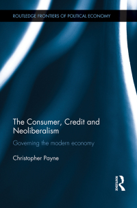 صورة الغلاف: The Consumer, Credit and Neoliberalism 1st edition 9781138807792