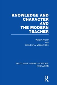 Cover image: Knowledge and Character bound with The Modern Teacher(RLE Edu K) 1st edition 9780415696791