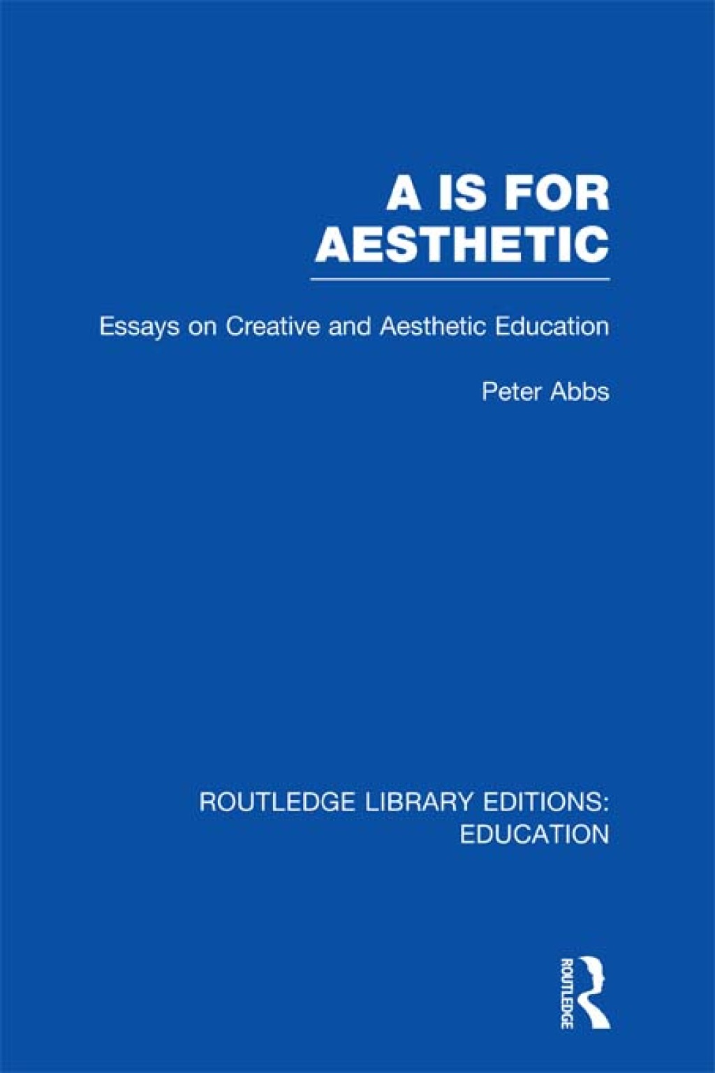 Aa is for Aesthetic (RLE Edu K) Essays on Creative and Aesthetic Education 1st Edition