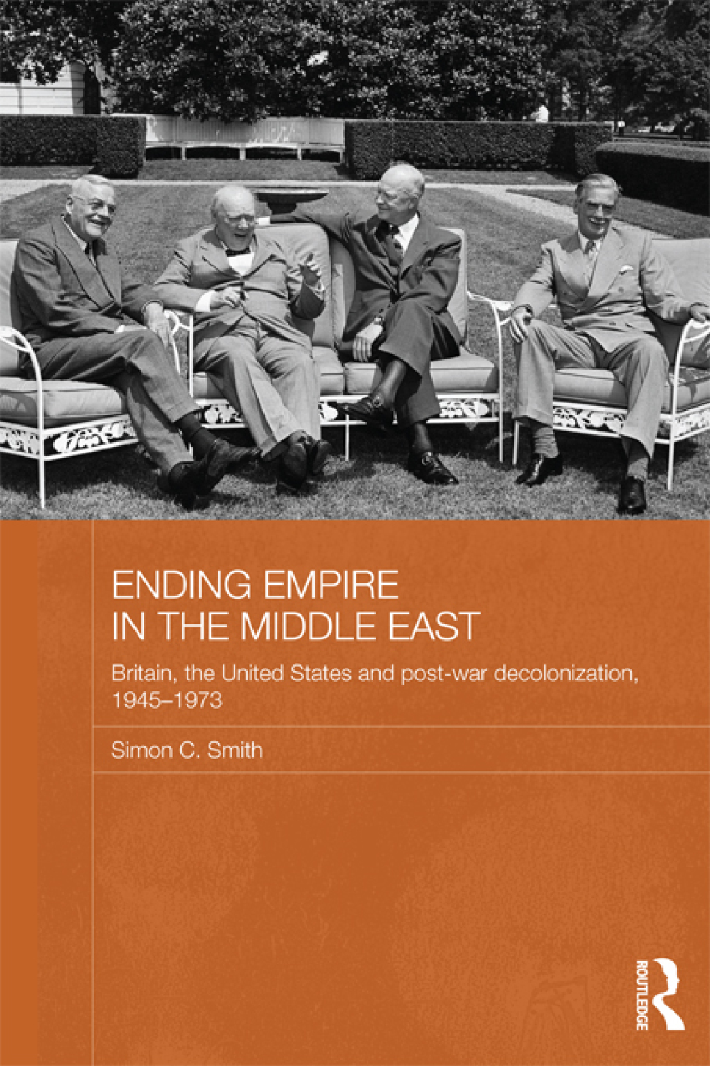 Ending Empire in the Middle East Britain, the United States and Post-war Decolonization, 1945-1973 1st Edition