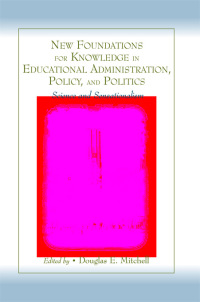 Cover image: New Foundations for Knowledge in Educational Administration, Policy, and Politics 1st edition 9780805854329