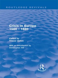 表紙画像: Crisis in Europe 1560 - 1660 (Routledge Revivals) 1st edition 9780415694773