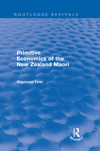 Cover image: Primitive Economics of the New Zealand Maori (Routledge Revivals) 1st edition 9780415694728