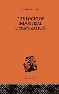 Cover image: The Logic of Industrial Organization 1st edition 9780415313513