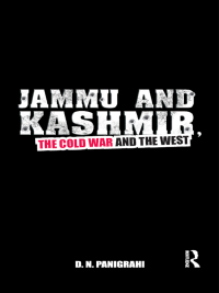 صورة الغلاف: Jammu and Kashmir, the Cold War and the West 1st edition 9781138382930