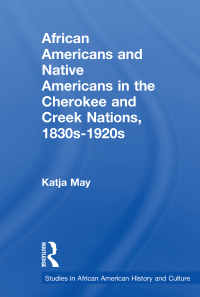 Cover image: African Americans and Native Americans in the Cherokee and Creek Nations, 1830s-1920s 1st edition 9780815324492
