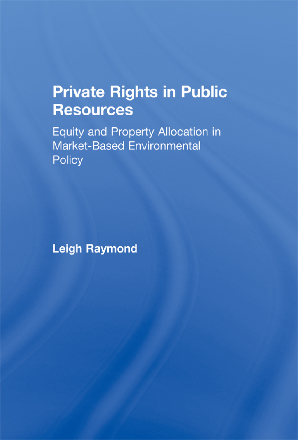 Private Rights in Public Resources Equity and Property Allocation in Market-Based Environmental Policy 1st Edition