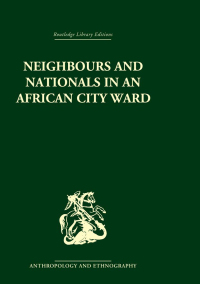 Cover image: Neighbours and Nationals in an African City Ward 1st edition 9781138861916