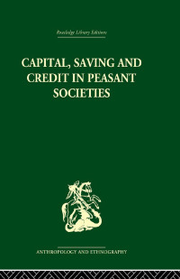 صورة الغلاف: Capital, Saving and Credit in Peasant Societies 1st edition 9780415330152