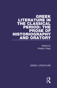 Cover image: Greek Literature in the Classical Period: The Prose of Historiography and Oratory 1st edition 9780815336860