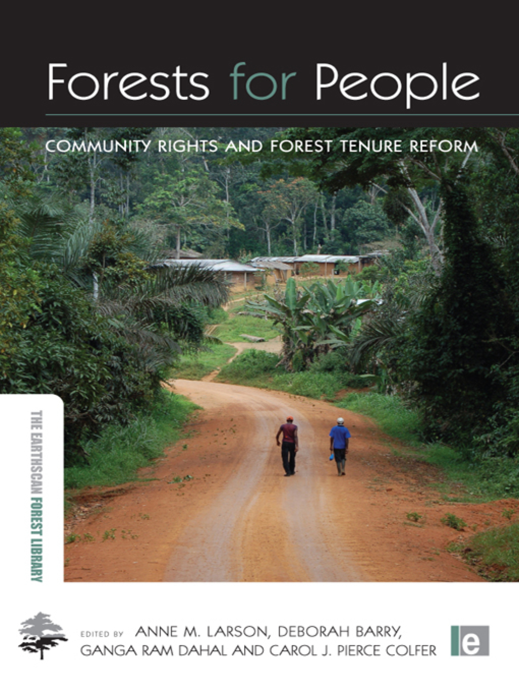Forests for People Community Rights and Forest Tenure Reform 1st Edition