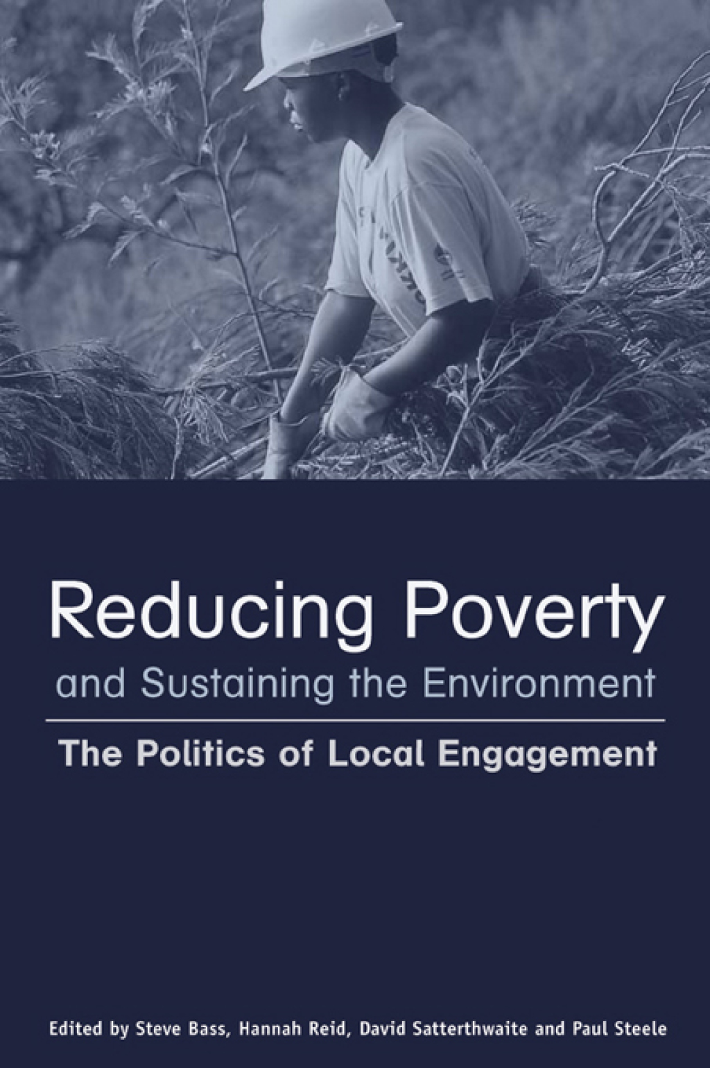 Reducing Poverty and Sustaining the Environment The Politics of Local Engagement 1st Edition