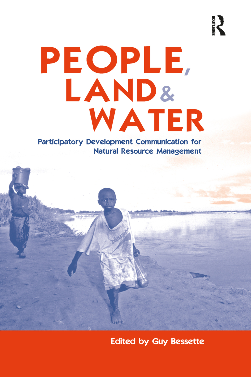 People, Land and Water Participatory Development Communication for Natural Resource Management 1st Edition