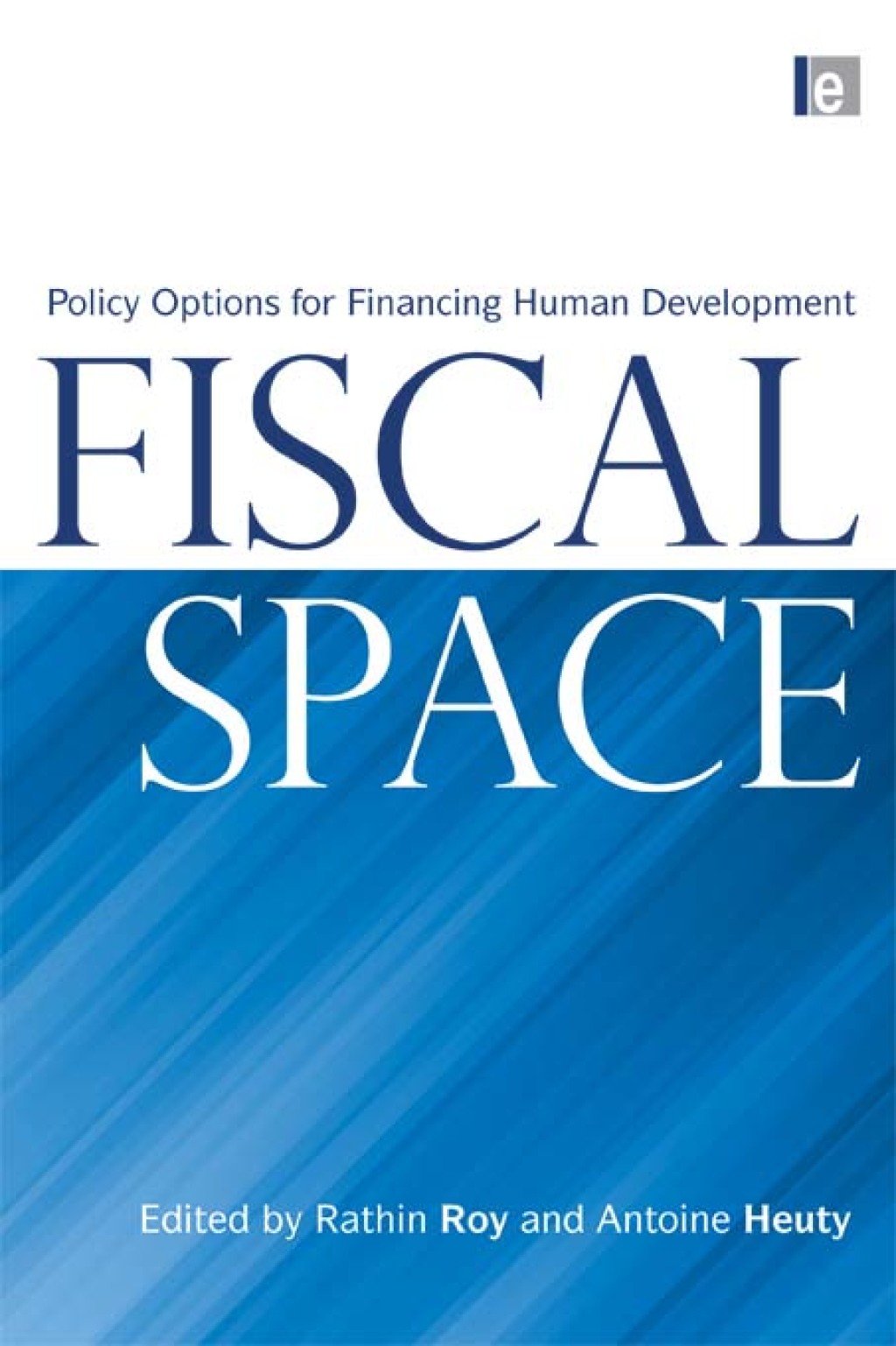 Fiscal Space Policy Options for Financing Human Development 1st Edition