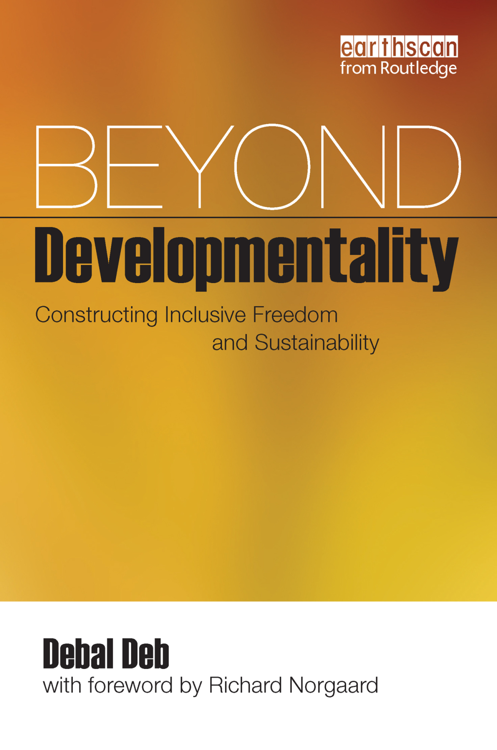 Beyond Developmentality Constructing Inclusive Freedom and Sustainability 1st Edition